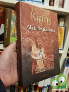 Rudyard Kipling: Aki király akart lenni