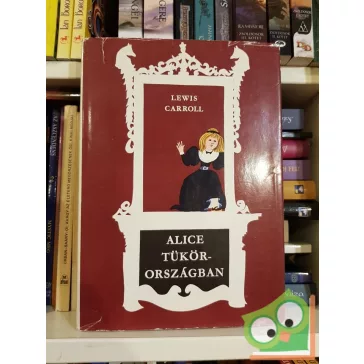 Lewis Carroll: Alice Tükörországban (Alice 2.)