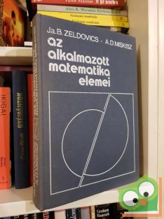   Ja. B. Zeldovics - A. D. Miskisz: Az alkalmazott matematika elemei (ritka)