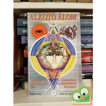   Paul Tholey, Kaleb Utecht: Alkotó álom - Hogyan használjuk fel álmainkat a mindennapi életben? (Álomkontroll)