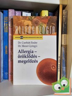   Dr. Cserháti-Dr. Mezei: Allergia-öröklődés-megelőzés (Allergológia sorozat)