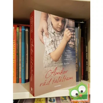 Catherine Ryan Hyde: Amikor rád találtam