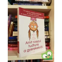   Po Bronson - Ashley Merryman: Amit rosszul tudtunk a gyerekekről