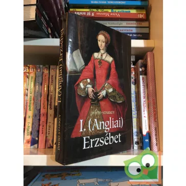 David Starkey: I. ​(Angliai) Erzsébet