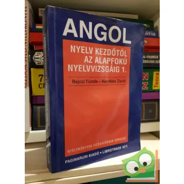   Bajczi Tünde, Kerekes Zsolt: Angol nyelv kezdőtől az alapfokú nyelvvizsgáig 1.