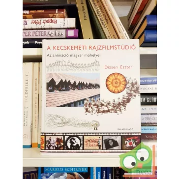   Dizseri Eszter: A kecskeméti rajzfilmstúdió (Az animáció magyar műhelyei)