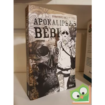 Virginie Despentes: Apokalipszis bébi