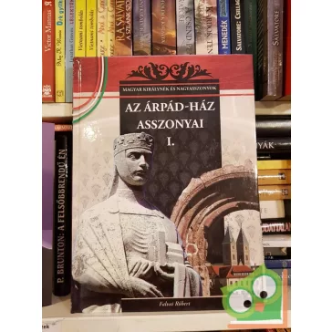   Falvai Róbert: Az Árpád-ház asszonyai I. (Magyar Királynék és Nagyasszonyok 1.)