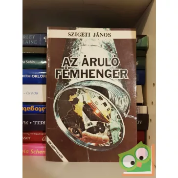   Szigeti János: Az áruló fémhenger (Egy tiszt a kémközpontból 3.)