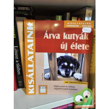   Király Péter: Árva kutyák új élete (Kisállataink gondozása, ápolása)