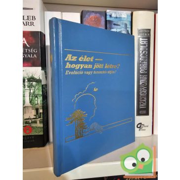   Az élet - hogyan jött létre? Evolúció vagy teremtés útján?