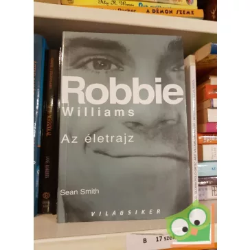 Sean Smith: Robbie ​Williams Az életrajz