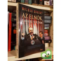 Molnár Róbert: Az ​elnök embere voltam