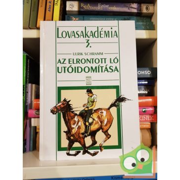  Ulrik Schramm: Az elrontott ló utóidomítása (Lovasakadémia 3.) (nagyon ritka)