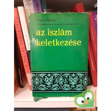 Simon Róbert: Az iszlám keletkezése