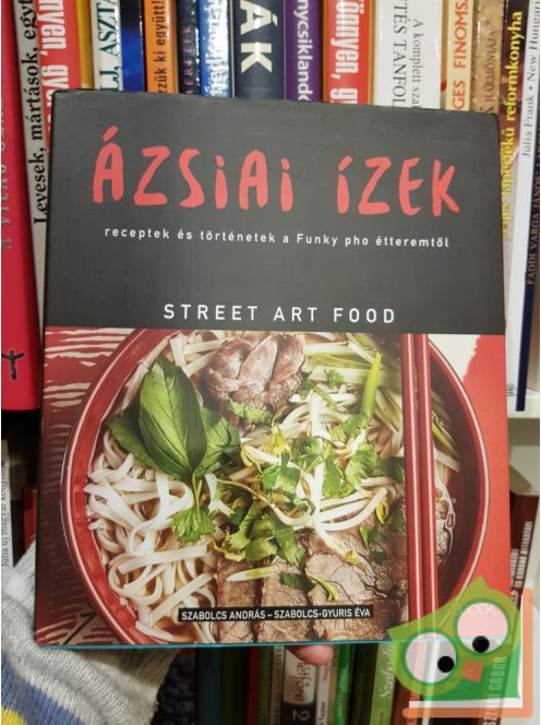 Szabolcs András, Szabolcs-Gyuris Éva: Ázsiai ízek (Ritka, Street Art Food)
