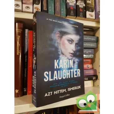 Karin Slaughter: Azt hittem, ismerlek