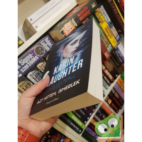 Karin Slaughter: Azt hittem, ismerlek