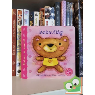   Bogos Katalin - Horváth Mónika: Babavilág (Mutasd és mondd!)