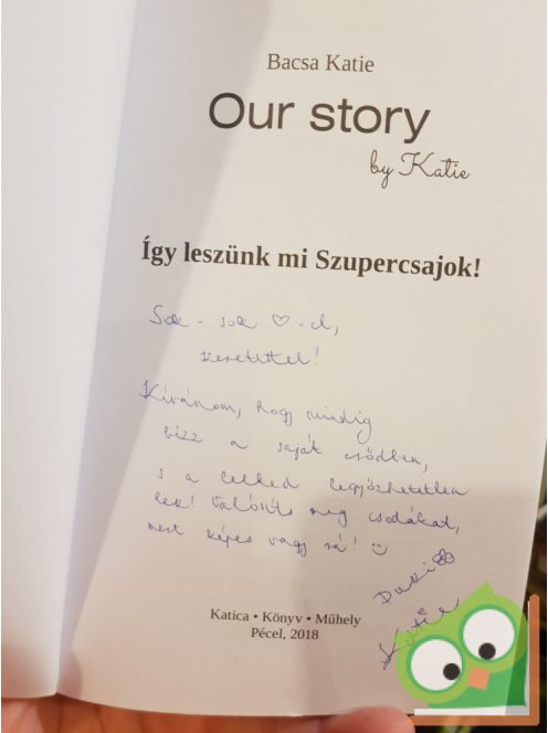 Bacsa Katie: Our story by Katie - Így leszünk mi szupercsajok (dedikált)