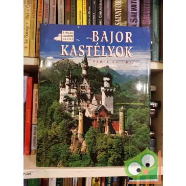 Paola Calore: Bajor kastélyok (A világ legszebb helyei)
