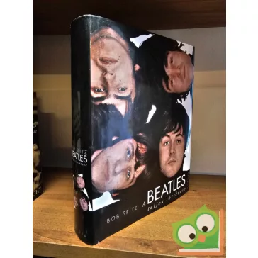 Bob Spitz: A Beatles teljes története (Ritka)