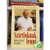 Béres Klára:Szirtfoknak lenni Béres József életútja