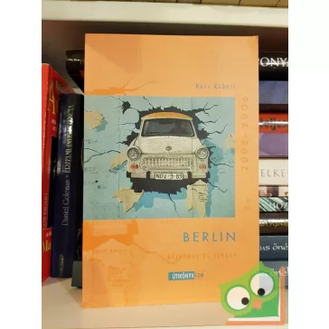   Rácz Róbert: Berlin 2005 és 2006 között - Útikönyv és térkép  (Útikönyv.com)