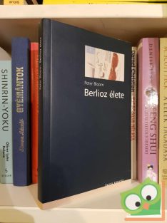 Peter Bloom: Berlioz élete (Osiris könyvtár - Zene)