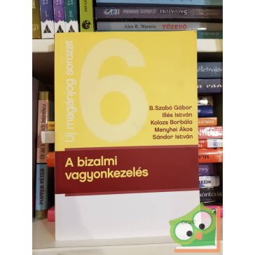   B. Szabó Gábor, Illés István, Kolozs Borbála, Menyhei Ákos, Sándor István: A bizalmi vagyonkezelés