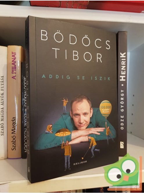 Bödőcs Tibor: Addig se iszik