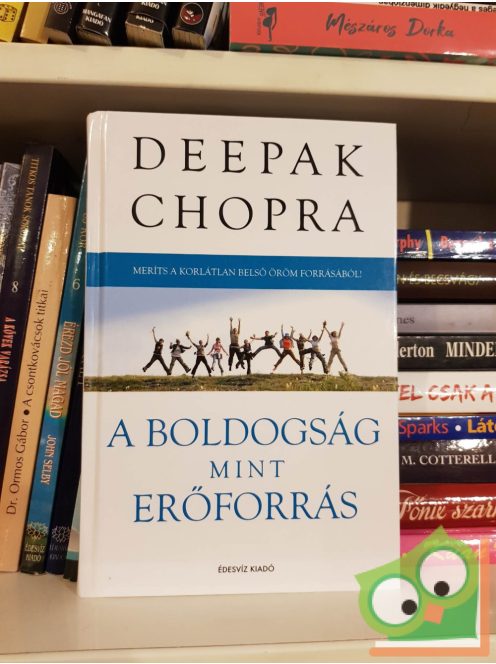 Deepak Chopra: A boldogság mint erőforrás