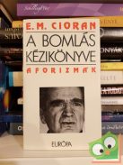Émile M. Cioran: A bomlás kézikönyve (aforizmák)