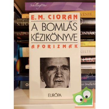 Émile M. Cioran: A bomlás kézikönyve (aforizmák)