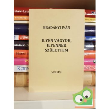 Bradányi Iván: Ilyen vagyok, ilyennek születtem (versek)