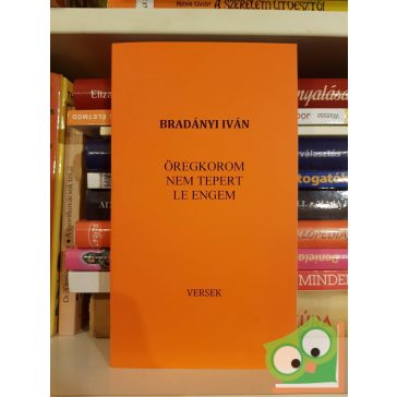 Bradányi Iván: Öregkorom nem tepert le engem (versek)