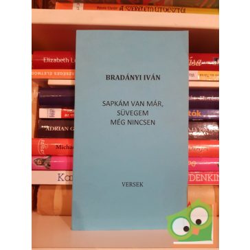   Bradányi Iván: Sapkám van már, süvegem még nincsen (versek)