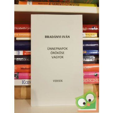 Bradányi Iván: Ünnepnapok örököse vagyok (versek)