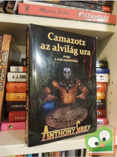 Anthony Grey: Camazotz az alvilág ura - avagy a maja sámán titka