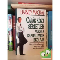  Harvey Mackay: Cápák közt sértetlen avagy a kapitalizmus iskolája