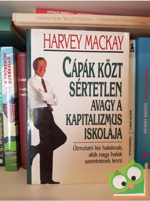 Harvey Mackay: Cápák közt sértetlen avagy a kapitalizmus iskolája