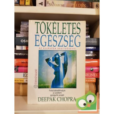   Deepak Chopra: Tökéletes egészség az ájurvéda segítségével - Felszabadíthatjuk a szellem gyógyító erejét