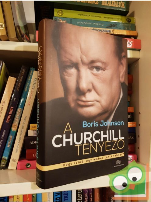 Boris Johnson: A Churchill tényező - Hogy csinál egy ember történelmet?