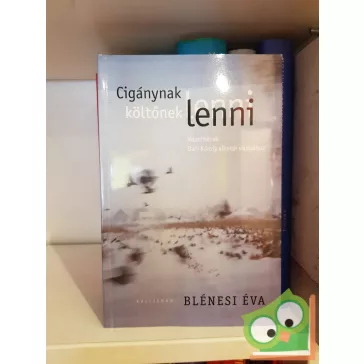 Blénesi Éva: Cigánynak lenni, költőnek lenni
