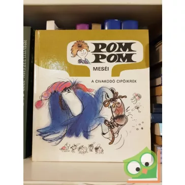 Csukás István: A civakodó cipőikrek (Pom Pom meséi 6.)