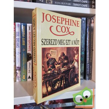 Josephine Cox: Szerezd meg ezt a nőt!