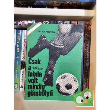 Zalka András: Csak a labda volt mindig gömbölyű