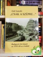 Gál László: „Csak a szépre…” Budapesti élet-képek az 1950-60-as évekből