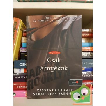   Clare - Brennan: Csak árnyékok (Történetek az Árnyvadász Akadémiáról 4., Árnyvadász univerzum, Fine Selection)