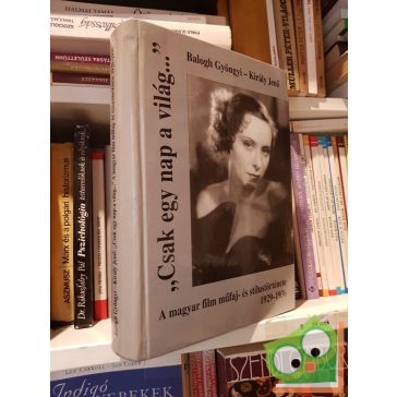   Balogh Gyöngyi - Király Jenő: Csak egy nap a világ…  (Ritka!)